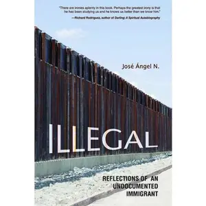 USED-Illegal: Reflections of an Undocumented Immigrant by N, Jose Angel (Paperback)