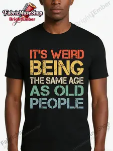 Retro Sarcastic T-Shirt| Men'S 100% Crew Neck, Classic Fit Everyday Wear, Multiple Sizes, Heavyweight 220gsm, Printed with "It'S Weird Being The Same Age As Old People"| Casual Style, Regular Sleeve, Ideal Christmas Gift for Men and Women