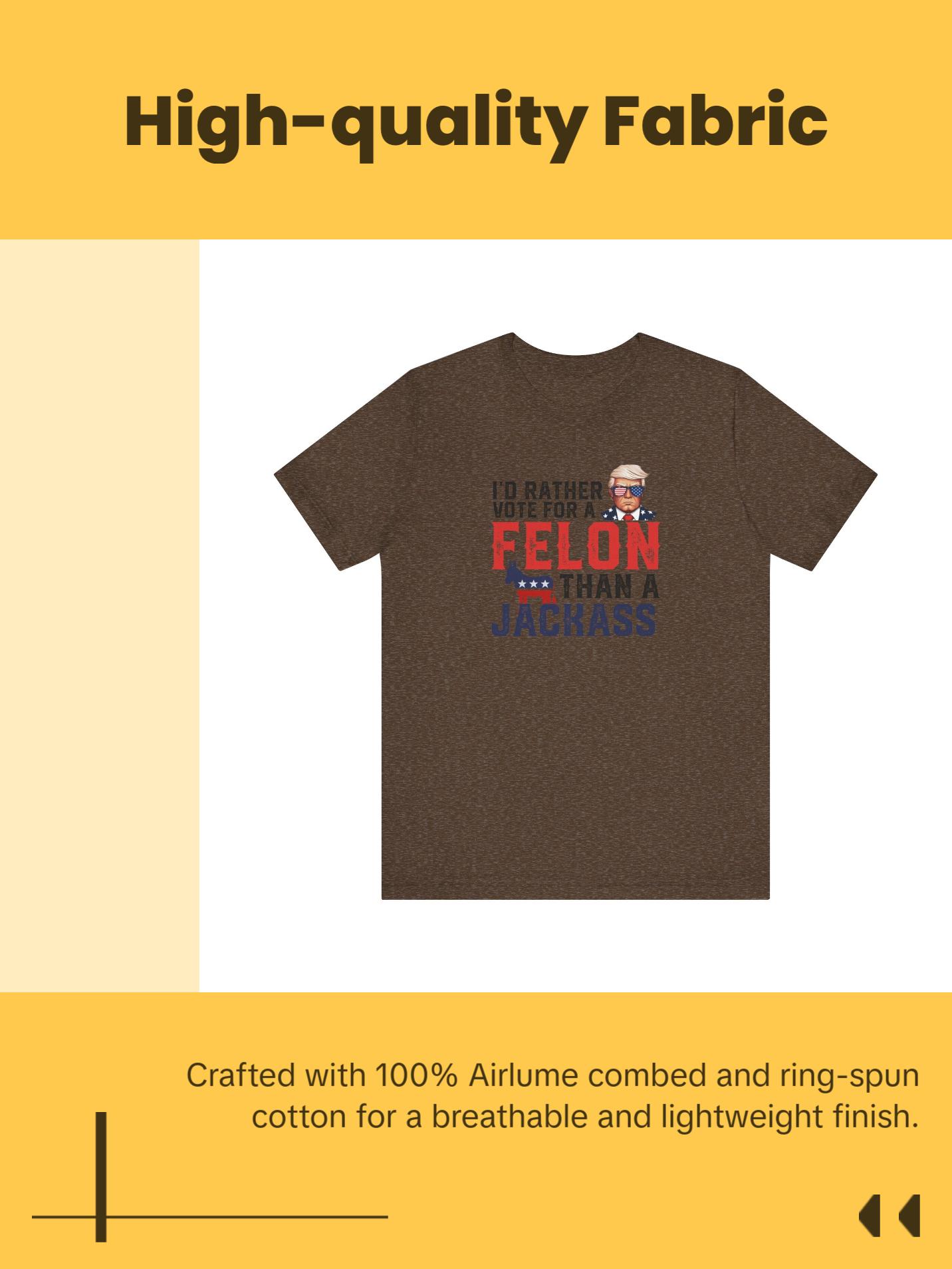 Trump - I'd Rather Vote for a Felon than a Jackass - Trump24 - Unisex Jersey Short Sleeve Tee