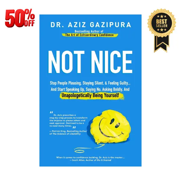 Not Nice: Stop People Pleasing, Staying Silent, & Feeling Guilty... And Start Speaking Up, Saying No, Asking Boldly, And Unapologetically Being Yourself
