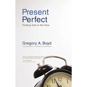 USED-The Present Perfect: Finding God in the Now by Boyd, Gregory A. (Paperback)