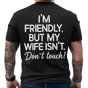 I’m Friendly But My Wife Isn’t “Don’t Touch” Funny Warning T-Shirt for Men, Casual Streetwear Graphic Tee, Humor Statement Shirt, Comfortable Loose Fit Top for Everyday Wear, Gift Idea