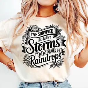 I've Survived Too Many Storms To Be Bothered By Raindrops Tshirt, Motivational Quotes Tee, Inspirational Shirt