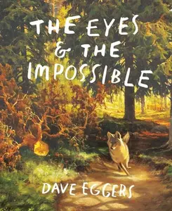 The Eyes and the Impossible: (Newbery Medal Winner) by Eggers, Dave