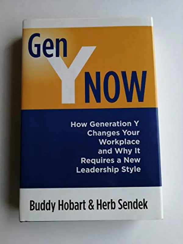 USED-Gen Y Now: How Generation Y Changes Your Workplace and Why It Requires a New Leadership Style by Buddy Hobart (Hardcover)