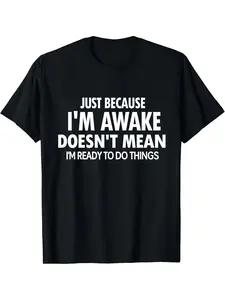 Men's "Just Because I'm Awake" Graphic T-Shirt - Sarcastic Humor Vibe Statement Tee, Bold Typography Print, Soft Relaxed Fit for Daily Wear, Lazy Days & Casual Hangouts