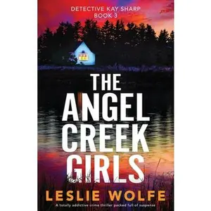 USED-The Angel Creek Girls: A totally addictive crime thriller packed full of suspense by Wolfe, Leslie (Paperback)