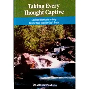 USED-Taking every thought captive: Spiritual workouts to help renew your mind in God's truth by Alaine Pakkala (Paperback)