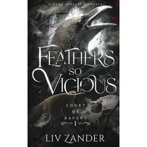Feathers so Vicious: A Dark Fantasy Romance -- LIV Zander, Paperback