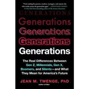 Generations: The Real Differences Between Gen Z, Millennials, Gen X, Boomers, and Silents - And What They Mean for America's Future -- Jean M. Twenge, Paperback