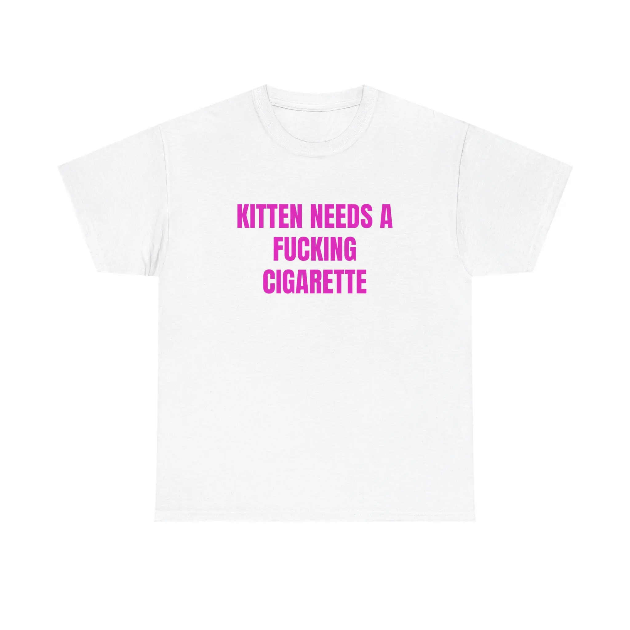 Kitten Needs A Cigarette T-Shirt | Funny Stress Humor Graphic Tee | Sarcastic Quote Shirt | Bold Pink Statement Tee | Unique Funny Gift For Her | Relatable Novelty Shirt