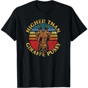 Higher Than Giraffe Pussy Funny Stoner Weed T-Shirt