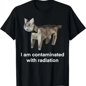 "I Got Radiation Poisoned" Funny Sarcastic Cat Meme Graphic Cotton T-Shirt, Casual Crew Neck Tee Ideal Holiday Gift