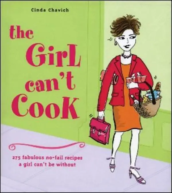 USED-The Girl Can't Cook: 275 Fabulous No-Fail Recipes a Girl Can't Be Without by Chavich, Cinda (Paperback)