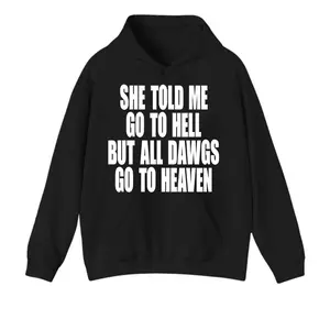 She Told Me Go To Hell But All Dawgs Go To Heaven’ Hoodie | Chill Vibe Humor Top For Playful Attitude
