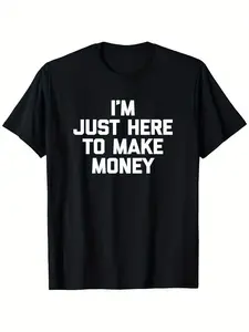 I'm Just Here to Make Money T-Shirt Funny Office Job Work T-Shirt, Fashionable Short-sleeved Comfortable and Versatile Summer T-shirts