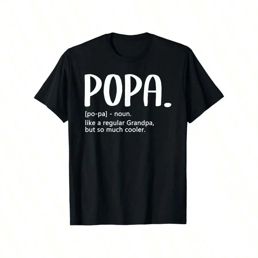 Popa Tshirts For Men Fathers Day Idea Regular Grandpa Popa T-Shirt Father'S Day T-Shirt 100% Pure Cotton Gift For Men Women Dad Mom And Friends Regular Sizes Are S-XXXL Black 180g Fabric Weight Love Daddy  Fashion Printed Round Neck Top