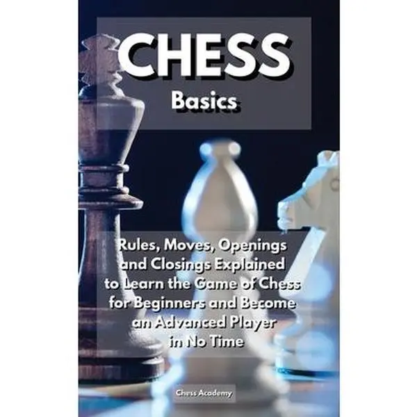 USED-CHESS Basics: Rules, Moves, Openings and Closings Explained to Learn the Game of Chess for Beginners and Become an Advanced Player i by Chess Academy (Hardcover)
