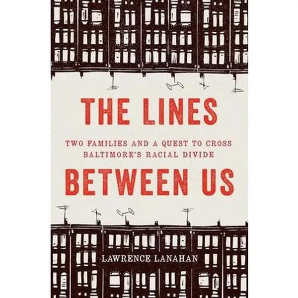 USED Book - The Lines Between Us: Two Families and a Quest to Cross Baltimore's Racial Divide by Lanahan, Lawrence (Hardcover) - english