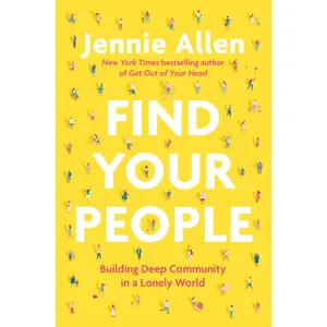 Find Your People: Building Deep Community in a Lonely World -- Jennie Allen - Hardcover