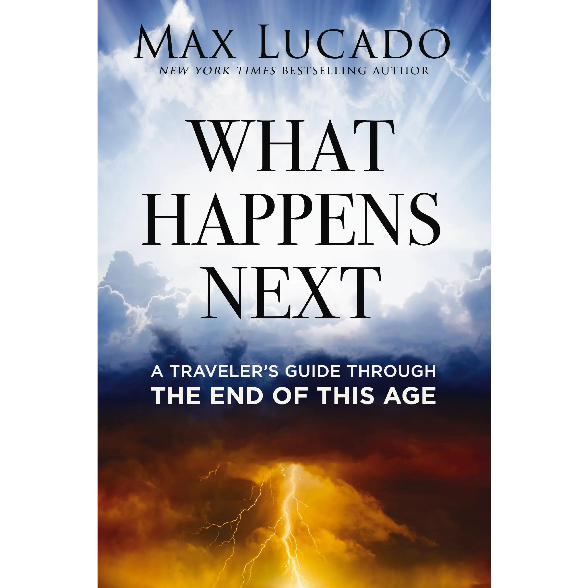 What Happens Next: A Traveler’s Guide Through the End of This Age by Max Lucado [Hardback Book]