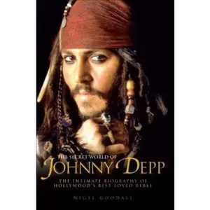 USED-The Secret World of Johnny Depp: The Intimate Biography of Hollywood's Best Loved Rebel by Nigel Goodall (Paperback)