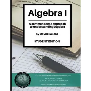 Algebra I (Student Edition): A common sense guide to understanding Algebra - Paperback