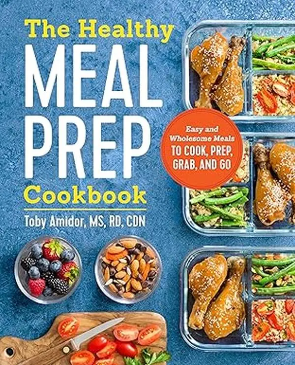 The Healthy Meal Prep Cookbook: Easy and Wholesome Meals to Cook, Prep, Grab, and Go, Lunch, Quick Dinners, Muscle Building