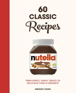 USED-Nutella: 60 Classic Recipes: From Simple, Family Treats to Delicious Cakes & Desserts: Official Cookbook by Cohen, Grégory (Hardcover)