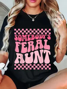 100% Cotton Somebody's Feral Aunt Graphic Printed T-Shirt