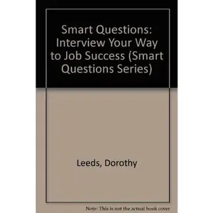 USED-Smart Questions: Interview Your Way to Job Success (Smart Questions Series) by Dorothy Leeds (Unknown)
