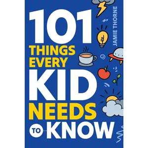 101 Things Every Kid Needs To Know -- Jamie Thorne - Paperback