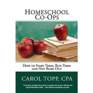 USED-Homeschool Co-ops: How to Start Them, Run Them and Not Burn Out by Topp Cpa, Carol (Paperback)