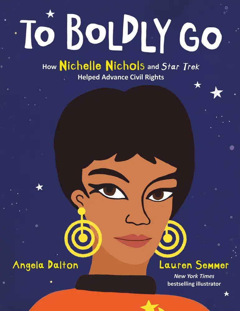 USED-To Boldly Go: How Nichelle Nichols and Star Trek Helped Advance Civil Rights by Dalton, Angela (Hardcover)