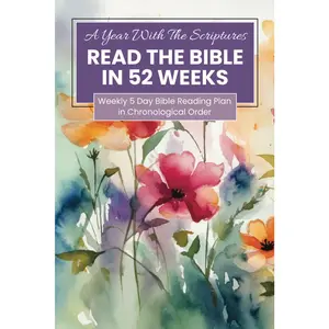 A Year With The Scriptures: Read The Bible In 52 Weeks | Weekly 5 Day Bible Reading Plan in Chronological Order | Notes Application Prayer