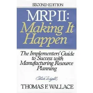 USED-M.R.P. II: Making It Happen : The Implementers' Guide to Success With Manufacturing Resource Planning by Thomas F. Wallace (Hardcover)