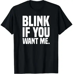Humorous Graphic Tee for Men with Blink If You Want Me Design Made in USA