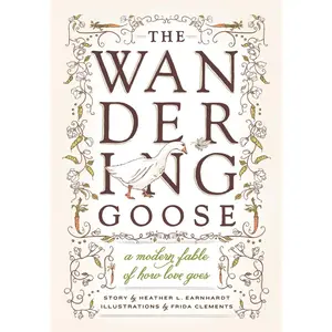 USED-The Wandering Goose: A Modern Fable of How Love Goes by Earnhardt, Heather L. (Hardcover)