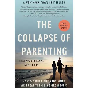 The Collapse of Parenting: How We Hurt Our Kids When We Treat Them Like Grown-Ups   Paperback – October 1, 2024