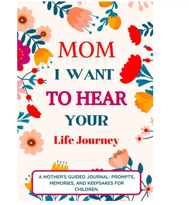 Mom I Want To Hear Your Life Journey: Mother Story Guided Journal and Memory Keepsake Book With Prompts To Share Memories, Love and Legacy Interactive Notebook Color Hardcover Spiral Notebook Teachable Moment