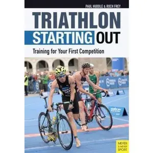 USED-Triathlon: Starting Out: Training for Your First Competition by Huddle, Paul (Paperback)