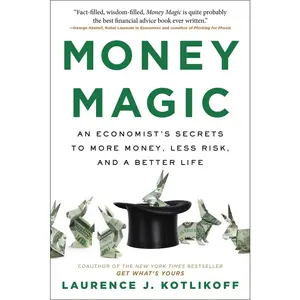 USED-Money Magic: An Economist's Secrets to More Money, Less Risk, and a Better Life by Kotlikoff, Laurence (Paperback)