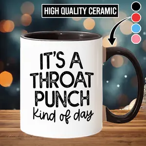 Funny "It's A Throat Punch Kind Of Day" Printed Ceramic Coffee Mug, Reusable Washable Beverage Drinking Cup - scs10936