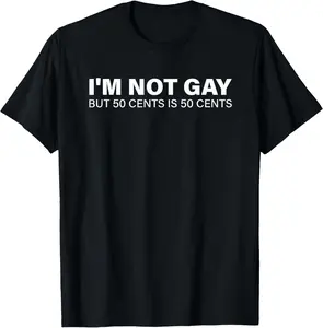100% Cotton I'm Not Gay But 50 Cents is 50 Cents T-Shirt