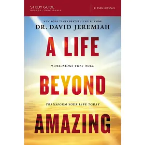 A Life Beyond Amazing Bible Study Guide: 9 Decisions That Will Transform Your Life Today by Dr.  David Jeremiah [Paperback Book]