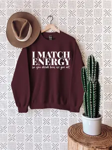 Inspirational Sweatshirt, I match energy Sweatshirt, Meme Sweatshirt, Sarcastic Sweatshirt, Karma "Hoodie, T-shirt and sweater