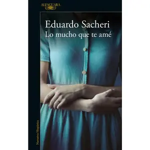USED-Lo Mucho Que Te Amé / How Much I Loved You by Sacheri, Eduardo (Paperback)