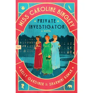 Miss Caroline Bingley, Private Investigator: A Novel by Kelly Gardiner||Sharmini Kumar [Paperback Book]