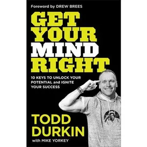 USED-Get Your Mind Right: 10 Keys to Unlock Your Potential and Ignite Your Success by Durkin, Todd (Hardcover)