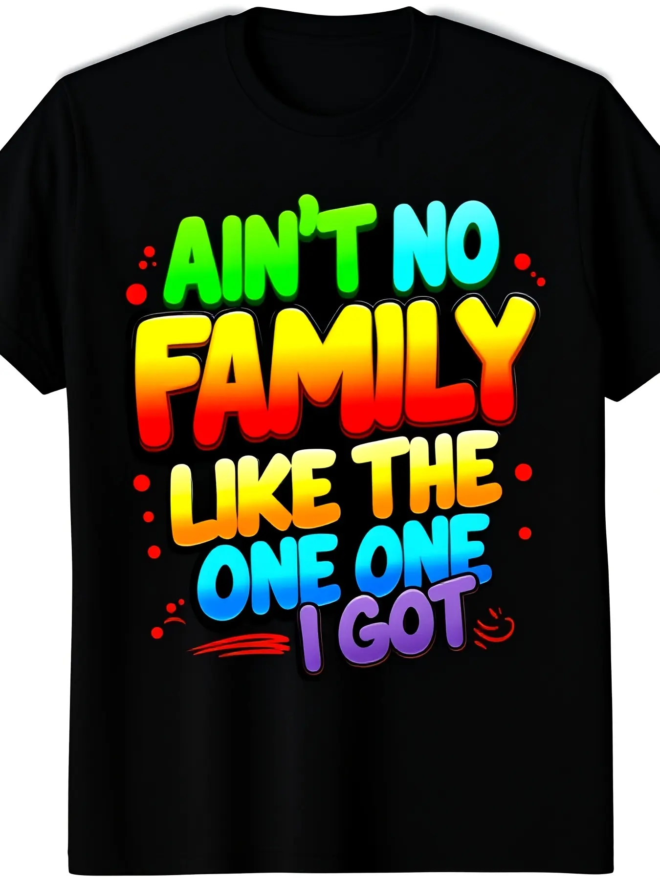 Ain'T No Family Like The One I Got Matching Family Reunion T-Shirt Unisex 2026 Black T-Shirt2Retro Casual Short-Sleeved T-Shirt with a Round Neck And Printed Pattern, Suitable for Daily Commuting And Outdoor Activities, Machine Washable